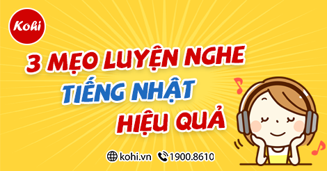 3 mẹo luyện nghe tiếng Nhật sơ cấp hiệu quả