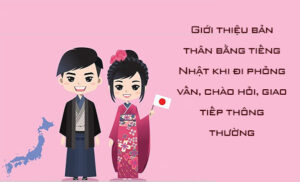 Cách Giới Thiệu Bản Thân Bằng Tiếng Nhật Đơn Giản Đầy Đủ Nhất